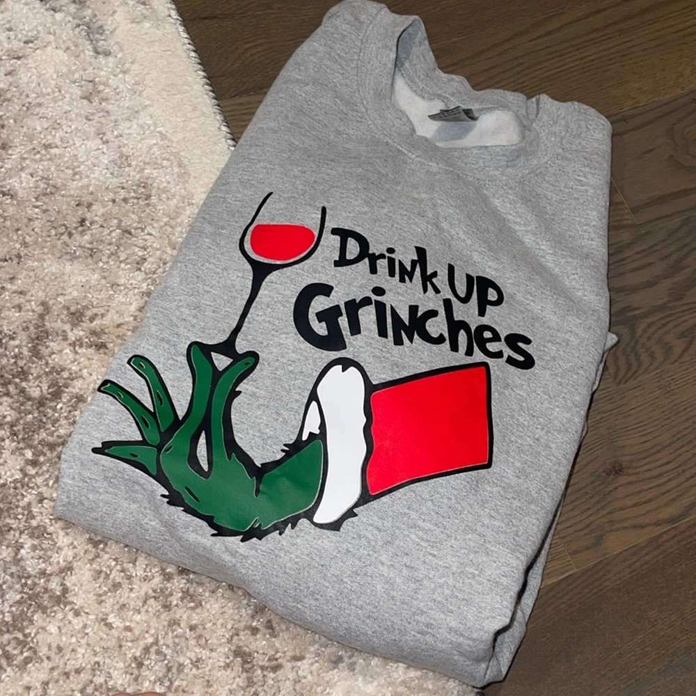 Drink up grinches grey crewneck never worn